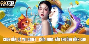 Code bắn cá vui OXBET
